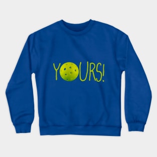 Pickleball: YOURS! Crewneck Sweatshirt